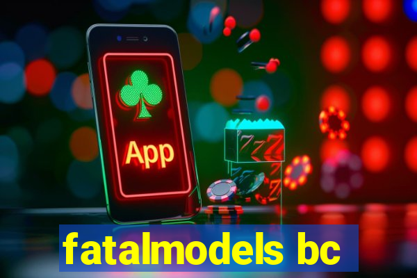 fatalmodels bc