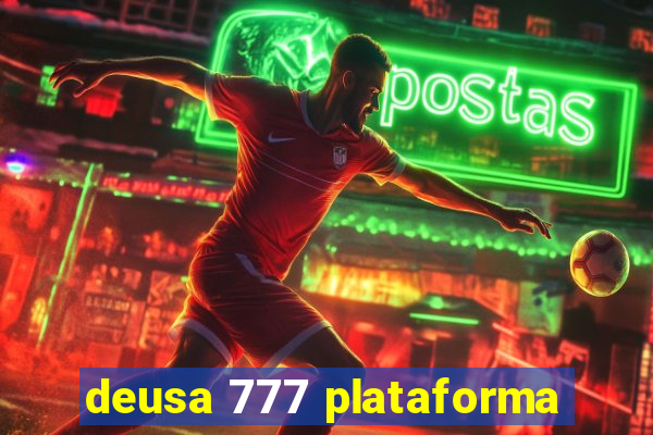 deusa 777 plataforma