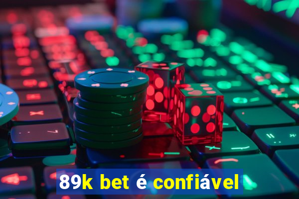 89k bet Ã© confiÃ¡vel