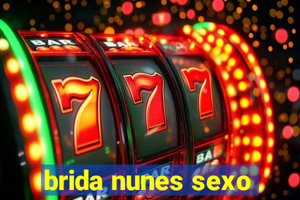 brida nunes sexo