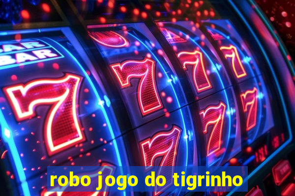 robo jogo do tigrinho