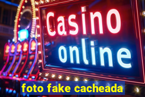 foto fake cacheada