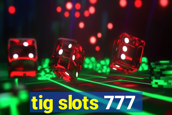 tig slots 777