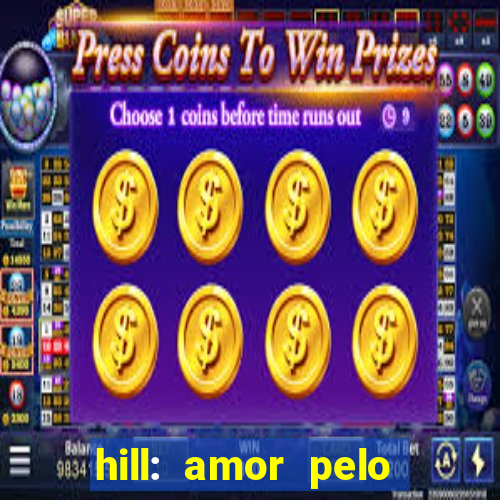 hill: amor pelo jogo online