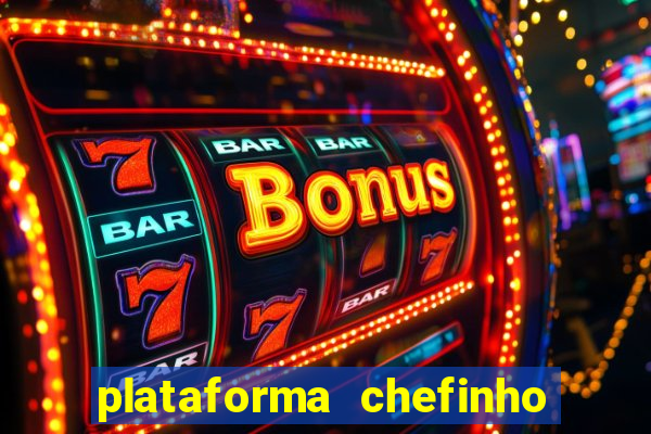 plataforma chefinho 777 bet