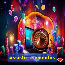 assistir elementos filme completo dublado