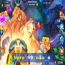 livro 99 nÃ£o Ã© 100 pdf grÃ¡tis livro