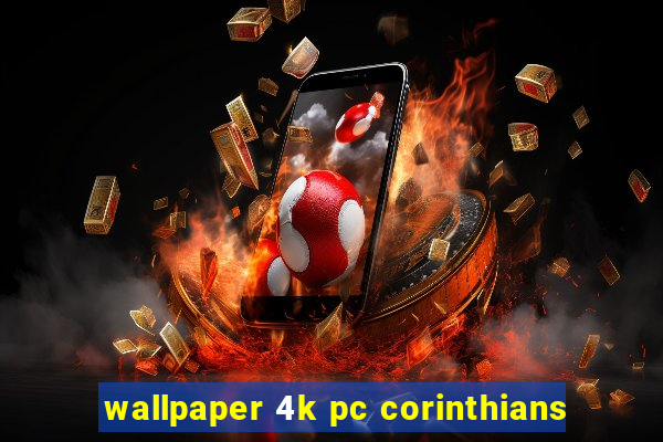 wallpaper 4k pc corinthians