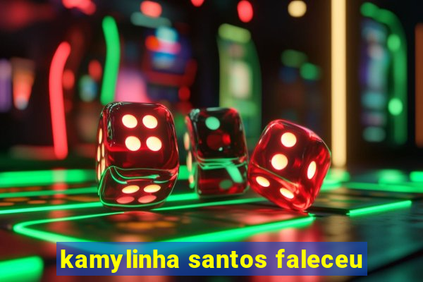 kamylinha santos faleceu