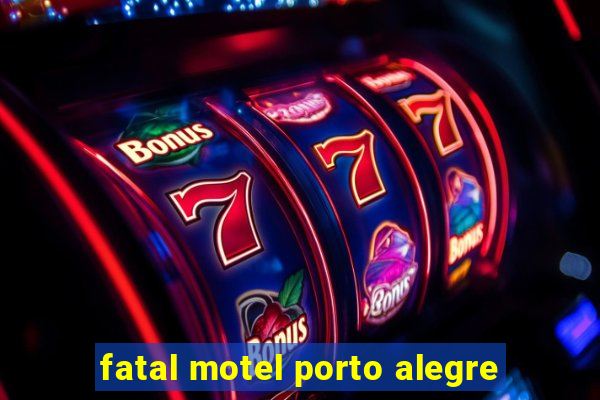 fatal motel porto alegre