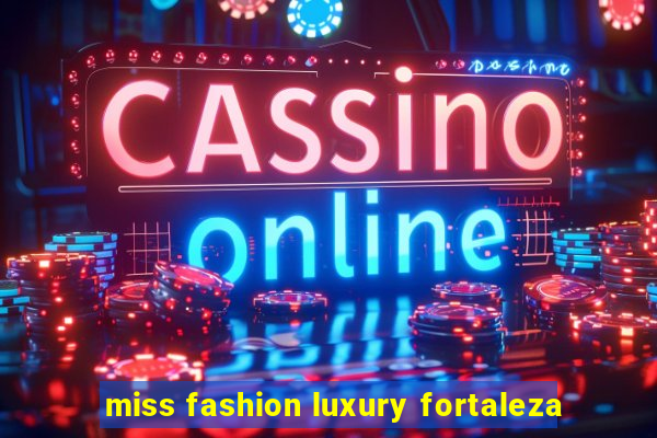 miss fashion luxury fortaleza