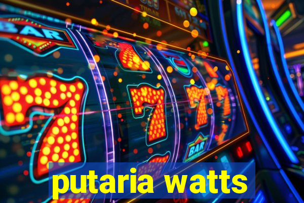 putaria watts