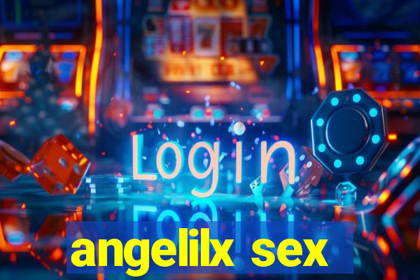 angelilx sex