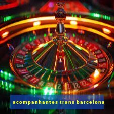 acompanhantes trans barcelona