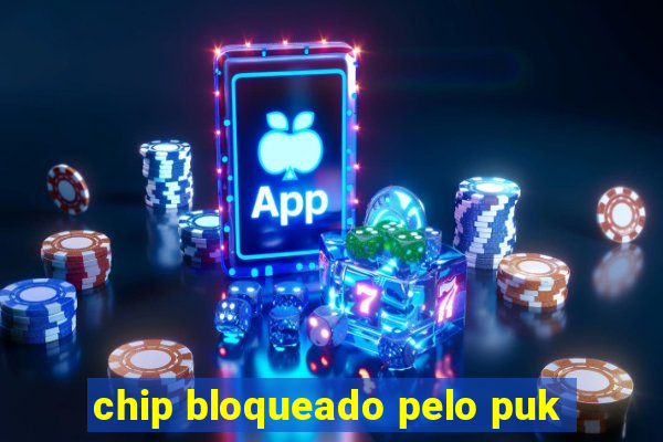 chip bloqueado pelo puk