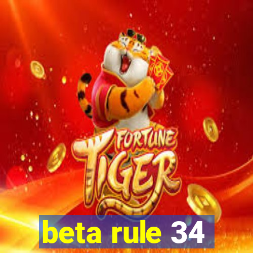 beta rule 34