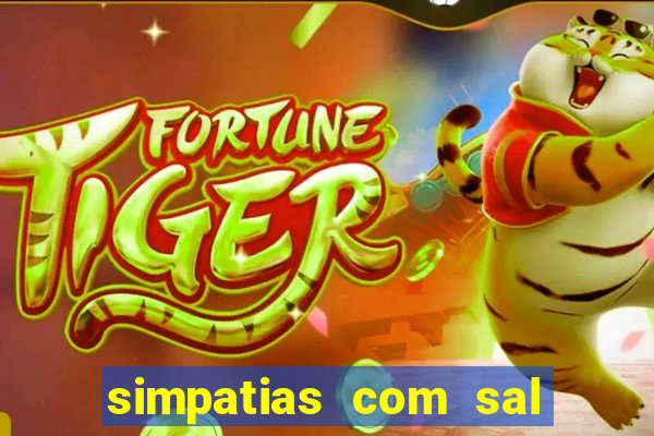simpatias com sal grosso para afastar pessoas
