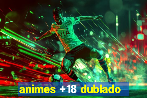 animes +18 dublado