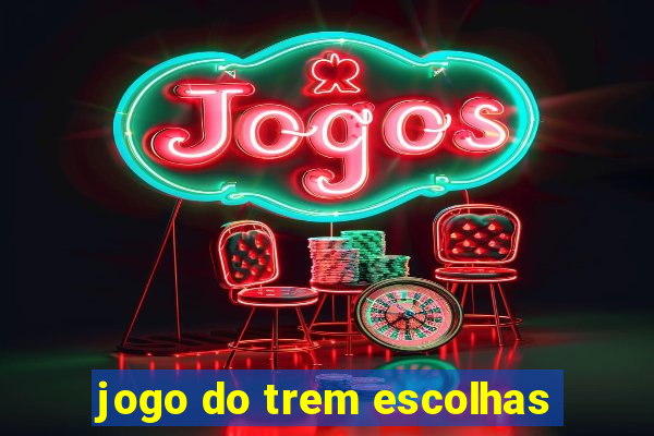 jogo do trem escolhas