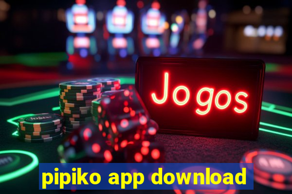 pipiko app download