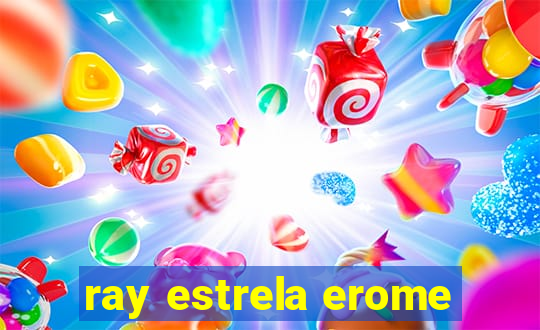 ray estrela erome