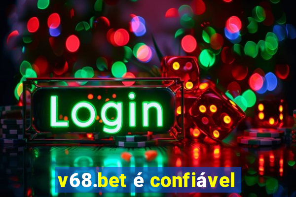 v68.bet Ã© confiÃ¡vel