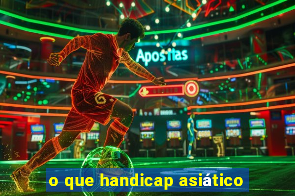 o que handicap asiÃ¡tico