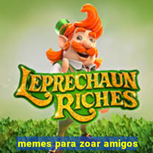 memes para zoar amigos