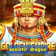 assistir dragon ball super legendado