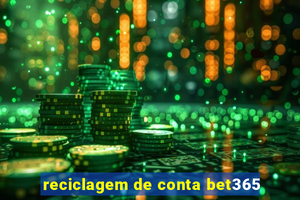 reciclagem de conta bet365