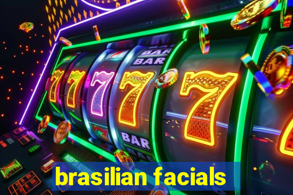 brasilian facials