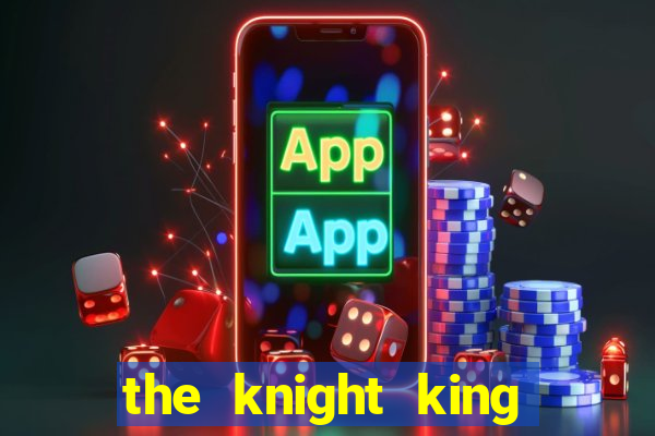 the knight king who returned with a god pt br