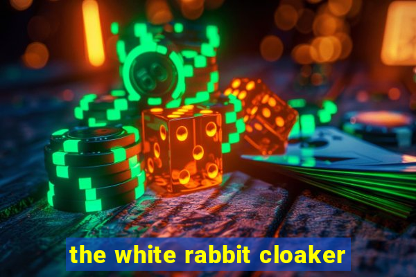 the white rabbit cloaker