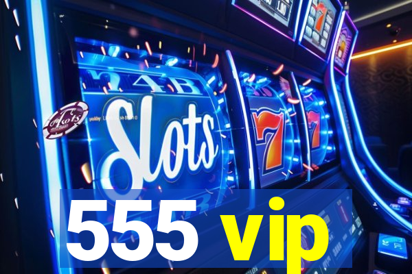 555 vip