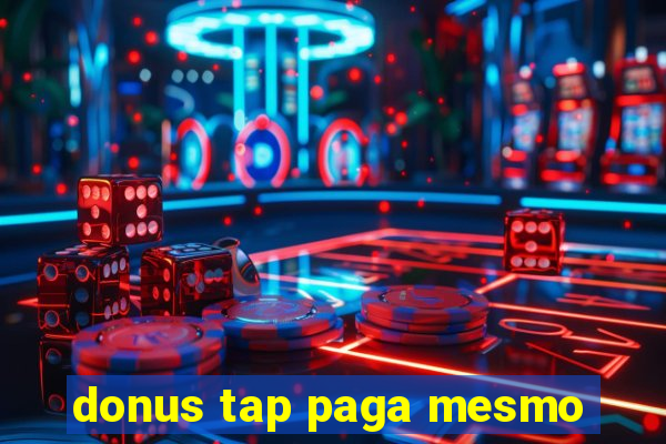 donus tap paga mesmo