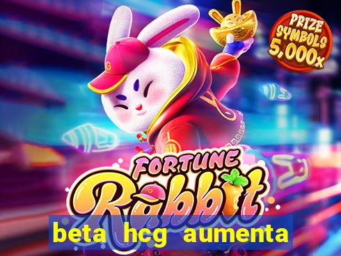 beta hcg aumenta quanto por dia