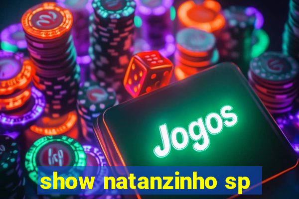 show natanzinho sp