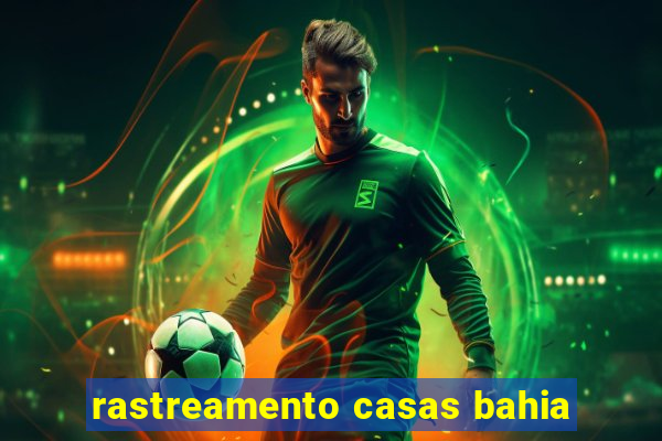 rastreamento casas bahia
