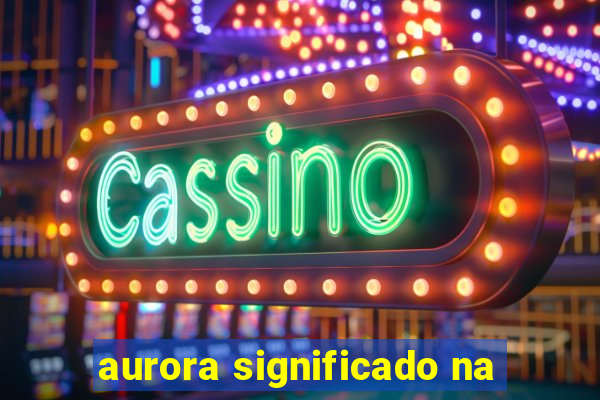 aurora significado na