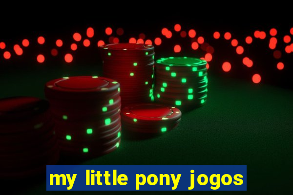 my little pony jogos