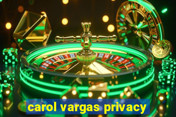 carol vargas privacy