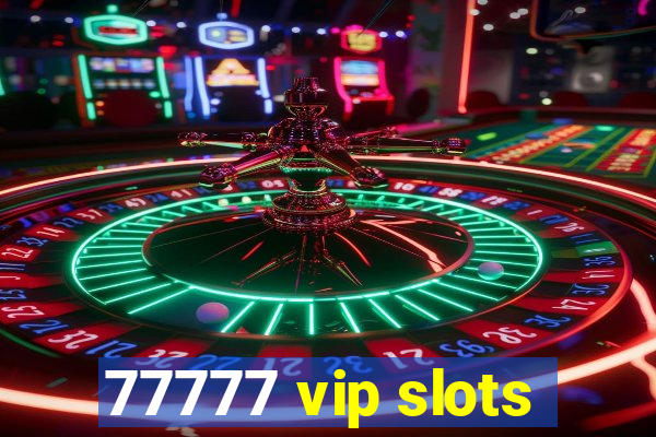 77777 vip slots