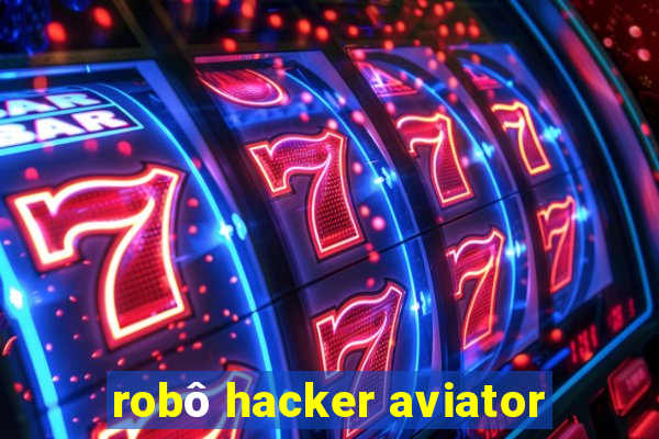 robÃ´ hacker aviator