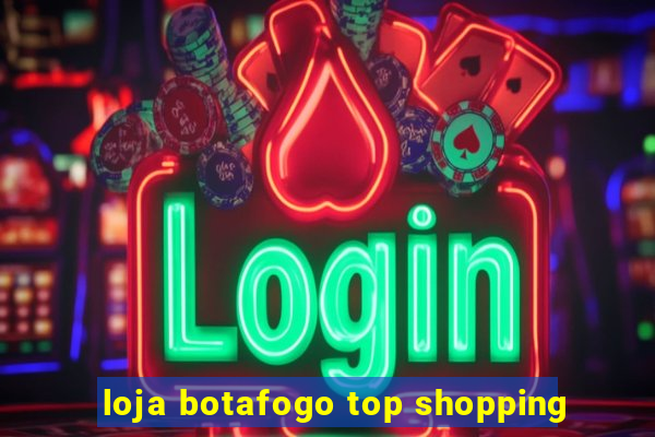 loja botafogo top shopping
