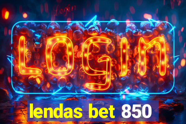 lendas bet 850