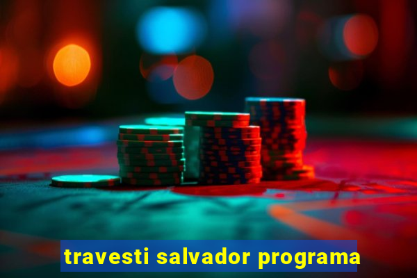 travesti salvador programa
