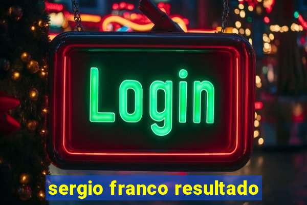 sergio franco resultado