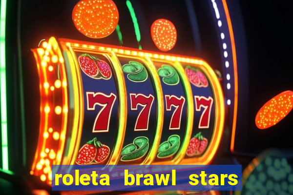 roleta brawl stars 2024 85 brawlers