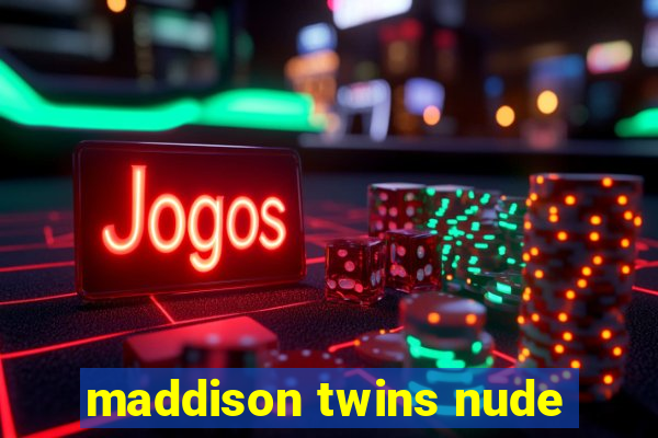 maddison twins nude