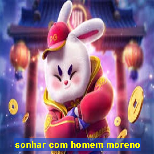 sonhar com homem moreno